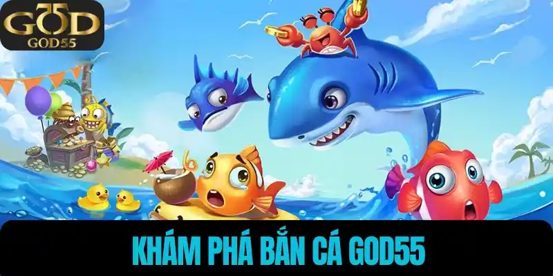 Khám phá Bắn Cá God55