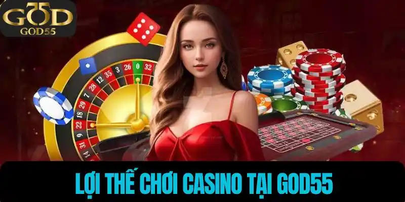 Lợi thế của casino tại God55