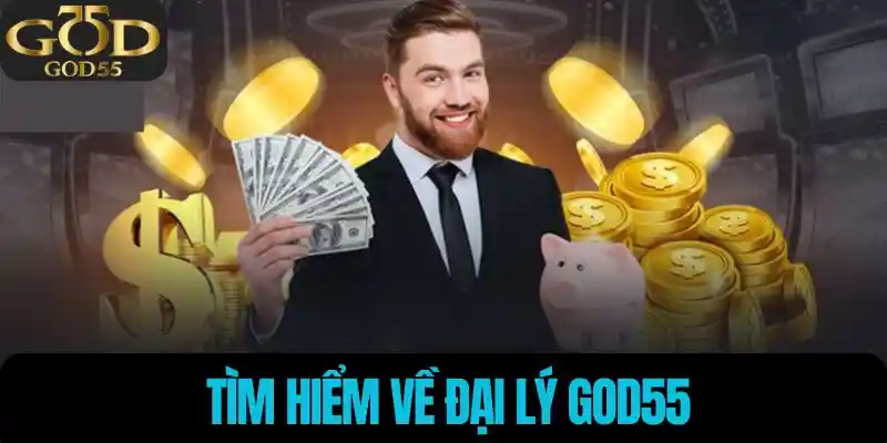 Tìm hiểm về đại lý God55