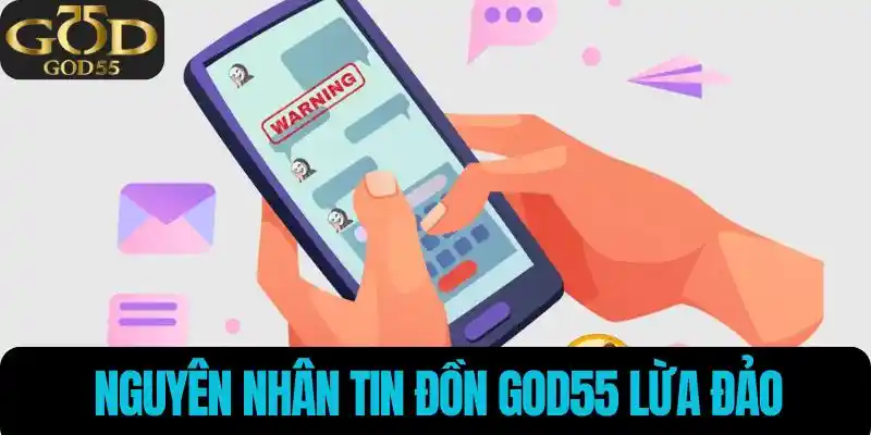 Nguyên nhân tin đồn God55 lừa đảo