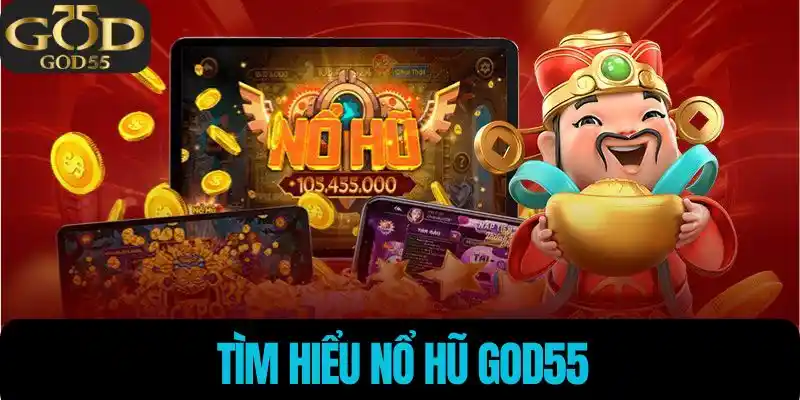 Tìm hiểu Nổ Hũ God55
