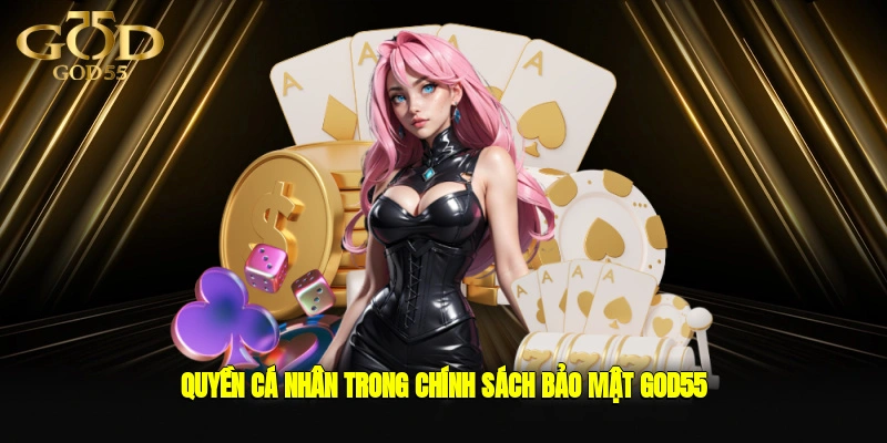 Quyền cá nhân trong chính sách bảo mật GOD55