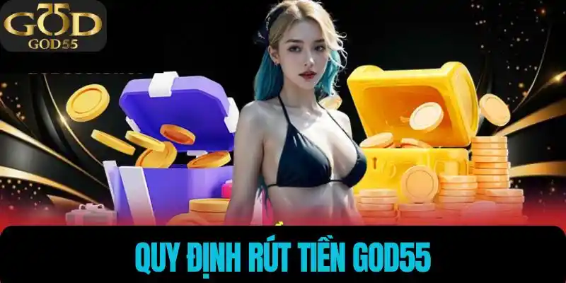 Quy định rút tiền God55