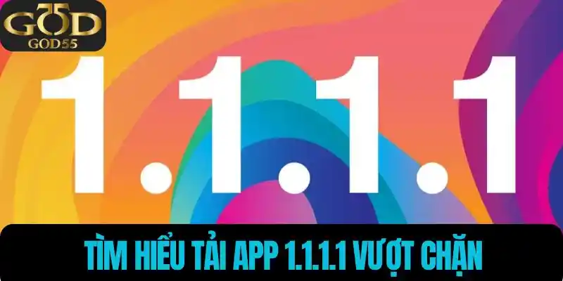 Tìm hiểu tải app 1.1.1.1 vượt chặn