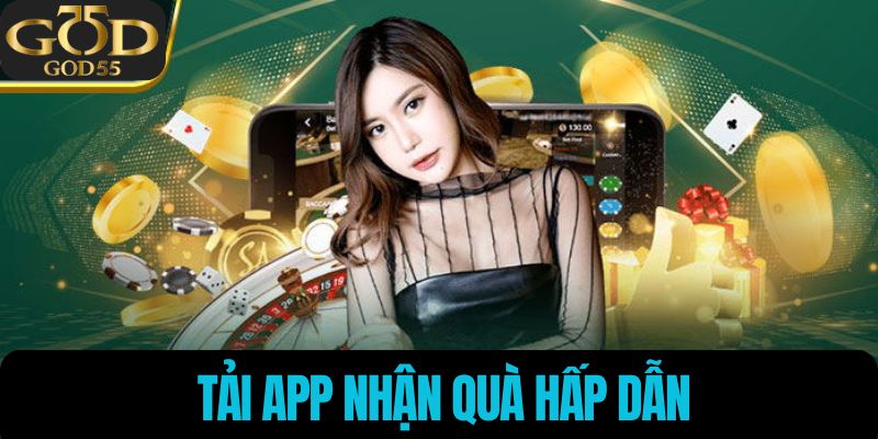 Tải app nhận quà hấp dẫn