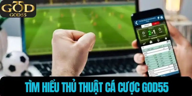 Tìm hiểu Thủ Thuật Cá Cược God55